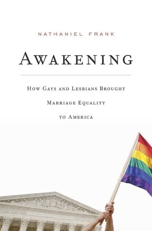 Awakening: How Gays and Lesbians Brought Marriage Equality to America by Nathaniel Frank