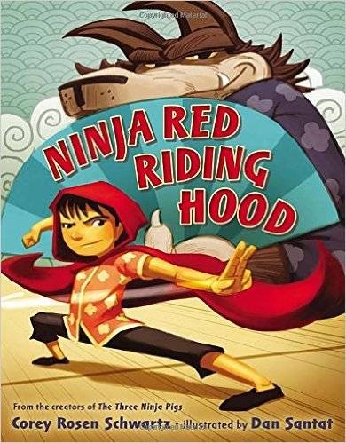 Ninja Red Riding Hood by Corey Rosen Schwartz, Illustrated by Dan Santat