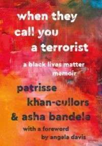 When They Call You a Terrorist: A Black Lives Matter Memoir by Patrisse Khan-Cullors and asha bandele