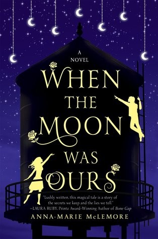 When The Moon Was Ours by Anna-Marie McLemore