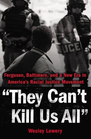 They Can’t Kill Us All by Wesley Lowery