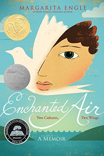 Enchanted Air: Two Cultures, Two Wings: A Memoir by Margarita Engle (Belpré Award, 2016)