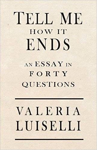 Tell Me How It Ends: An Essay in Forty Questions by Valeria Luiselli (128 pages)