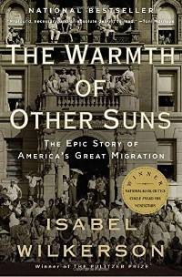 The Warmth of Other Suns: The Epic Story of America’s Great Migration by Isabel Wilkerson