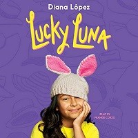 Lucky Luna, written by Diana Lopez, narrated by Frankie Corzo