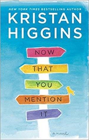 Now That You Mention It by Kristan Higgins (HQN Books, December 26, 2017)