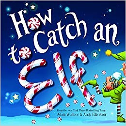 How to Catch an Elf by Adam Wallace and Andy Elkerton