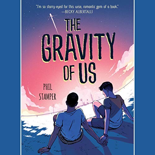 The Gravity of Us by Phil Stamper, read by Michael Crouch and a full cast