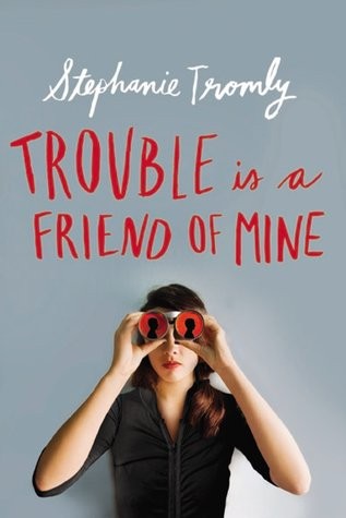 Trouble Is A Friend of Mine by Stephanie Tromly