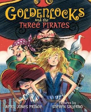 Goldenlocks and the Three Pirates by April Jones Prince and Steven Salerno