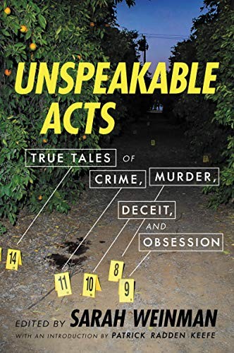 Unspeakable Acts: True Tales of Crime, Murder, Deceit, and Obsession edited by Sarah Weinman