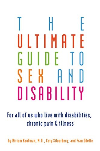 The Ultimate Guide to Sex and Disability by Miriam Kaufman, Cory Silverberg, and Fran Odette