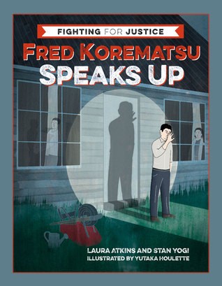 Fred Korematsu Speaks Up by Laura Atkins & Stan Yogi, Illustrated by Yutaka Houlette