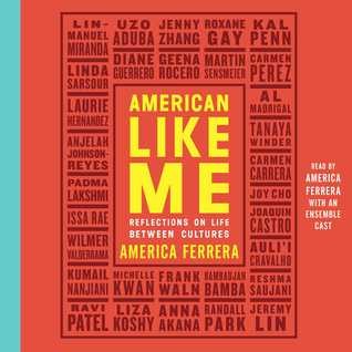 American Like Me Edited by America Ferrera, read by a full cast