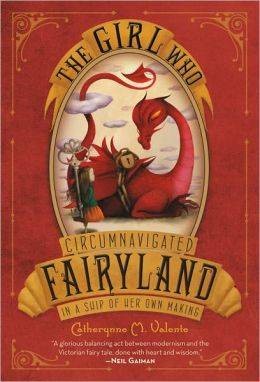 The Girl Who Circumnavigated Fairyland in a Ship of Her Own Making by Catherynne Valente