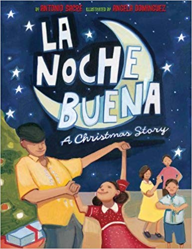 La Noche Buena: A Christmas Story by Antonio Sacre and Angela Dominguez