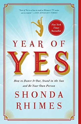 Year of Yes: How to Dance it Out, Stand in the Sun, and Be Your Own Person by Shonda Rhimes