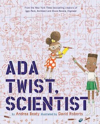 Ada Twist, Scientist by Andrea Beaty, Illustrated by David Roberts