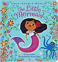 Once Upon A World: The Little Mermaid by Hannah Eliot, Illustrated by Nivea Ortiz