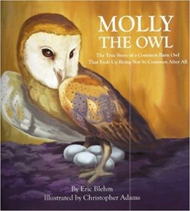 Molly The Owl: The True Story of a Common Barn Owl That Ends Up Being Not So Common After all by Eric Blehm