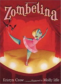 Zombelina by Kristyn Crow, Illustrated by Molly Idle